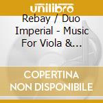 Rebay / Duo Imperial - Music For Viola & Guitar cd