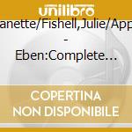 Fishell,Janette/Fishell,Julie/Appel,Irwin - Eben:Complete Organ Music Vol.1 (2 Cd) cd musicale