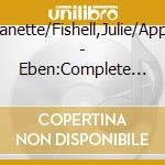 Fishell,Janette/Fishell,Julie/Appel,Irwin - Eben:Complete Organ Music Vol.1 (2 Cd) cd