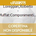 Loreggian,Roberto - Muffat:Componimenti Musicali cd