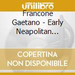 Francone Gaetano - Early Neapolitan Cello Music cd