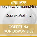 Huber,Julia/Altmann,Miriam - Dussek:Violin Sonatas Vol.1 cd musicale