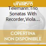 Telemann:Trio Sonatas With Recorder,Viola Da Gamba / Various cd