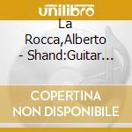 La Rocca,Alberto - Shand:Guitar Music (2 Cd) cd