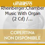 Rheinberger:Chamber Music With Organ (2 Cd) / Various cd