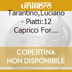 Tarantino,Luciano - Piatti:12 Capricci For Cello Solo cd