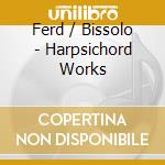 Ferd / Bissolo - Harpsichord Works cd