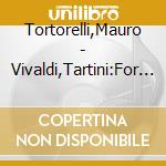 Tortorelli,Mauro - Vivaldi,Tartini:For Violin Solo cd