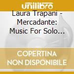 Laura Trapani - Mercadante: Music For Solo Flute cd