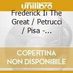 Frederick Ii The Great / Petrucci / Pisa - Nine Sonatas cd musicale