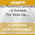 Marchese,Massimo/Casonato,Marco - 6 Sonatas For Viola Da Gamba & Bass cd musicale