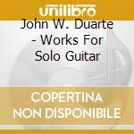 John W. Duarte - Works For Solo Guitar cd