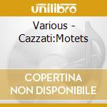 Various - Cazzati:Motets cd musicale