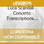 Luca Scandali - Concerto Transcriptions For Organ cd