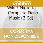 Wild / Miglietta - Complete Piano Music (3 Cd) cd