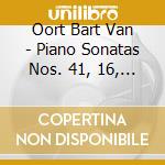 Oort Bart Van - Piano Sonatas Nos. 41, 16, 2, 32, 46 cd musicale
