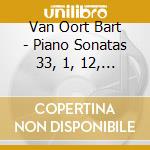 Van Oort Bart - Piano Sonatas 33, 1, 12, 42, 50 cd musicale