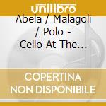 Abela / Malagoli / Polo - Cello At The Montecassino (2 Cd) cd musicale