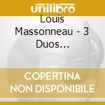 Louis Massonneau - 3 Duos Concertante Op.9 cd