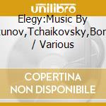 Elegy:Music By Glazunov,Tchaikovsky,Borodin / Various cd