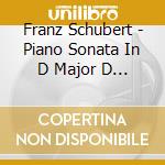 Franz Schubert - Piano Sonata In D Major D 850 cd musicale di Franz Schubert
