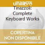 Tinazzoli: Complete Keyboard Works cd
