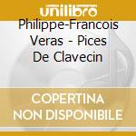 Philippe-Francois Veras - Pices De Clavecin cd