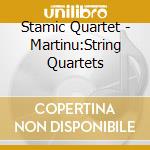 Stamic Quartet - Martinu:String Quartets cd