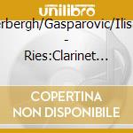 Weverbergh/Gasparovic/Ilisavsky - Ries:Clarinet Trio & Sonatas cd