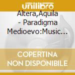 Altera,Aquila - Paradigma Medioevo:Music From 14Th-Century Italy cd
