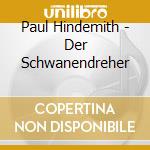 Paul Hindemith - Der Schwanendreher cd