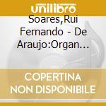Soares,Rui Fernando - De Araujo:Organ Music cd