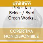 Pieter-Jan Belder / Byrd - Organ Works (2 Cd) cd