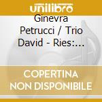 Ginevra Petrucci / Trio David - Ries: Quartets For Flute & Strings cd