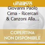 Giovanni Paolo Cima - Ricercari & Canzoni Alla Francese cd