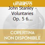 John Stanley - Voluntaries Op. 5 6 & 7 cd