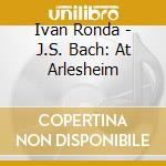 Ivan Ronda - J.S. Bach: At Arlesheim cd