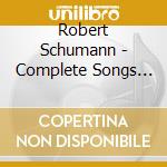 Robert Schumann - Complete Songs For Voices & Piano cd