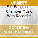 Erik Bosgraaf - Chamber Music With Recorder cd