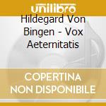 Hildegard Von Bingen - Vox Aeternitatis cd