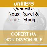 Quartetto Nous: Ravel & Faure - String Quartets cd