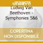 Ludwig Van Beethoven - Symphonies 5&6 cd