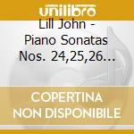 Lill John - Piano Sonatas Nos. 24,25,26 