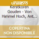 Kerstkoren Gouden - Von Himmel Hoch, Ant The Glory cd