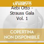 Aebi Otto - Strauss Gala Vol. 1 cd musicale di Aebi Otto