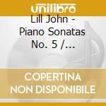 Lill John - Piano Sonatas No. 5 / 6 / 7 cd musicale