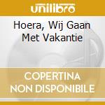 Hoera, Wij Gaan Met Vakantie cd