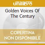Golden Voices Of The Century cd musicale
