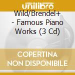 Wild/Brendel+ - Famous Piano Works (3 Cd) cd musicale