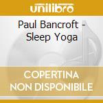 Paul Bancroft - Sleep Yoga cd